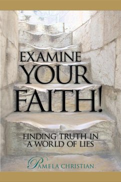Cover Examine Your Faith! Finding Truth in a World of Lies (Faith to Live By, #1) (eBook, ePUB)