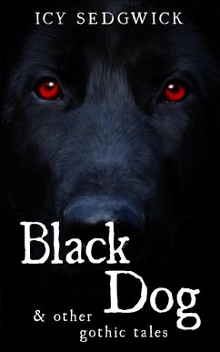 Black Dog & Other Gothic Tales (eBook, ePUB) - Sedgwick, Icy