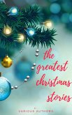 The Greatest Christmas Stories: 120+ Authors, 250+ Magical Christmas Stories (eBook, ePUB)