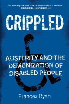 Crippled: Austerity and the Demonization of Disabled People - Ryan, Frances