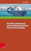 Die Rolle unbewusster und vorbewusst-intuitiver Prozesse im Coaching unter besonderer Berücksichtigung der Persönlichkeitsentwicklung des Klienten (eBook, PDF)