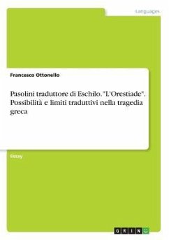 Pasolini traduttore di Eschilo. &quote;L'Orestiade&quote;. Possibilità e limiti traduttivi nella tragedia greca
