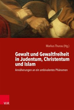 Gewalt und Gewaltfreiheit in Judentum, Christentum und Islam (eBook, PDF)