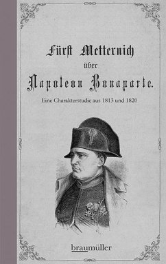 Fürst Metternich über Napoleon Bonaparte - Metternich, Klemens Fürst von