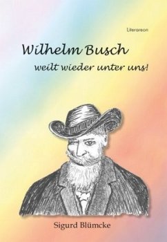 Wilhelm Busch weilt wieder unter uns! - Blümcke, Sigurd