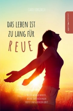 Das Leben ist zu lang für Reue! - Longerich, Claus