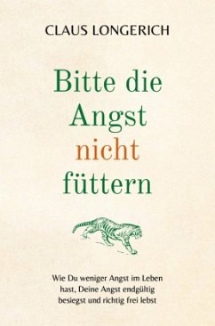 Bitte die Angst nicht füttern! - Longerich, Claus