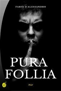 Pura follia (eBook, ePUB) - D'Alessandro, Fabio