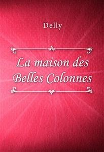 La maison des Belles Colonnes (eBook, ePUB) - Delly