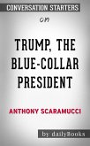 Trump, the Blue-Collar President: by Anthony Scaramucci   Conversation Starters (eBook, ePUB)