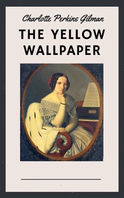 Charlotte Perkins Gilman: The Yellow Wallpaper (English Edition) (eBook, ePUB) - Perkins Gilman, Charlotte