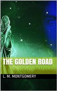 The Golden Road (eBook, PDF) - M. Montgomery, L.