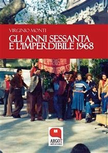 Gli anni sessanta e l'imperdibile 1968 (eBook, ePUB) - Monti, Virginio