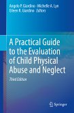 A Practical Guide to the Evaluation of Child Physical Abuse and Neglect (eBook, PDF)