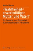»Wahlfreiheit« erwerbstätiger Mütter und Väter? (eBook, PDF)