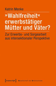 »Wahlfreiheit« erwerbstätiger Mütter und Väter? (eBook, PDF) - Menke, Katrin