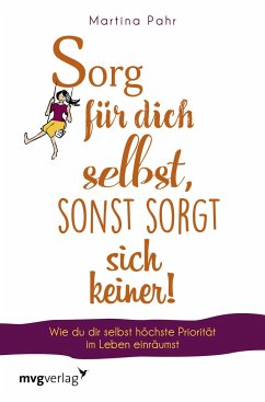 Sorg für dich selbst, sonst sorgt sich keiner! - Pahr, Martina