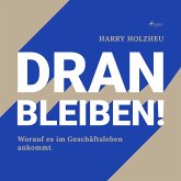 Dran bleiben! - Worauf es im Geschäftsleben ankommt (Ungekürzt) (MP3-Download)