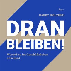 Dran bleiben! - Worauf es im Geschäftsleben ankommt (Ungekürzt) (MP3-Download) - Holzheu, Harry