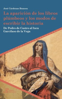 La aparición de los libros plúmbeos y los modos de escribir la historia (eBook, ePUB) - Cárdenas Bunsen, José