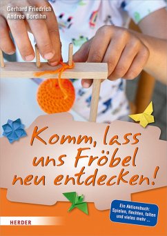 Komm, lass uns Fröbel neu entdecken (eBook, PDF) - Friedrich, Gerhard; Bordihn, Andrea