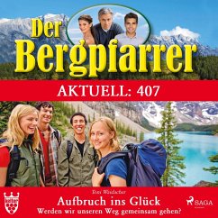 Der Bergpfarrer Aktuell 407: Aufbruch ins Glück. Werden wir unseren Weg gemeinsam gehen? (Ungekürzt) (MP3-Download) - Waidacher, Toni