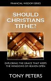 Should Christians Tithe? Exploring The Grace That Keeps The Windows of Heaven Open (eBook, ePUB)