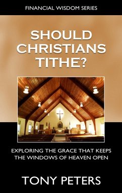 Cover Should Christians Tithe? Exploring The Grace That Keeps The Windows of Heaven Open (eBook, ePUB)