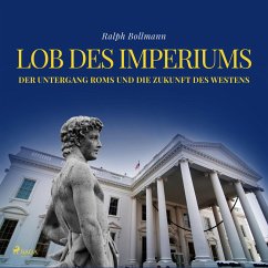Lob des Imperiums - Der Untergang Roms und die Zukunft des Westens (Ungekürzt) (MP3-Download) - Bollmann, Ralph