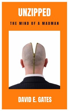 Unzipped: The Mind of a Madman (eBook, ePUB) - Gates, David E.