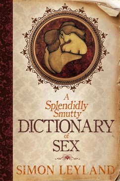 Splendidly Smutty Dictionary of Sex (eBook, ePUB) - Leyland, Simon