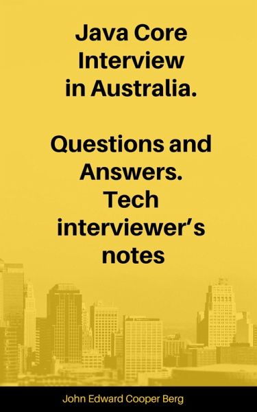 Java Core Interview in Australia. Questions and Answers. Tech Interviewer's Notes (eBook, ePUB)
