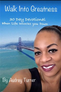 Walk into Greatness 30 Day Devotional When Life Knocks You Down (eBook, ePUB) - Audrey Turner