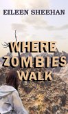 Where Zombies Walk (Kendra's Journey, #1) (eBook, ePUB) Where Zombies Walk (Kendra's Journey, #1) (eBook, ePUB)