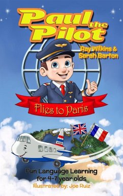 Paul the Pilot Flies to Paris Fun Language Learning for 4-7 Year Olds (Paul the Pilot Bilingual Storybooks - English and French, #1) (eBook, ePUB) - Wilkins, Ray; Barton, Sarah