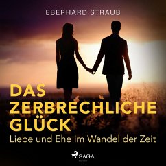 Das zerbrechliche Glück - Liebe und Ehe im Wandel der Zeit (Ungekürzt) (MP3-Download) - Straub, Eberhard