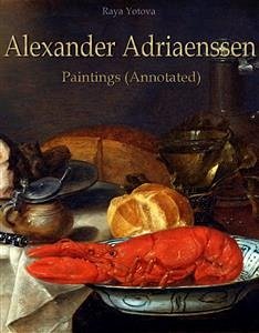 Alexander Adriaenssen: Paintings (Annotated) (eBook, ePUB) - Yotova, Raya