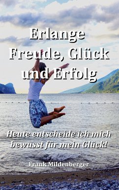 Erlange Freude, Glück und Erfolg (eBook, ePUB) - Mildenberger, Frank