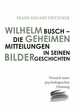 Wilhelm Busch – Die geheimen Mitteilungen in seinen Bildergeschichten (eBook, ePUB) - Pietzcker, Frank Eduard