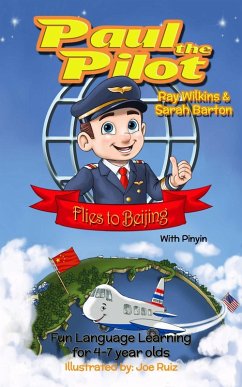 Paul the Pilot Flies to Beijing Fun Language Learning for 4-7 Year Olds (With Pinyin) (eBook, ePUB) - Wilkins, Ray; Barton, Sarah