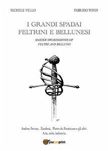 I grandi spadai feltrini e bellunesi (eBook, PDF) - Tonin, Fabrizio; Vello, Michele