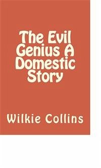 The Evil Genius A Domestic Story (eBook, ePUB) - Collins, Wilkie