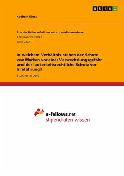 In welchem Verhältnis stehen der Schutz von Marken vor einer Verwechslungsgefahr und der lauterkeitsrechtliche Schutz vor Irreführung? - Klose, Kathrin