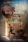 Keep Smiling, Your Teacup Is Levitating (eBook, ePUB)