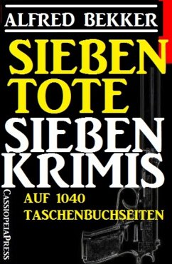 Sieben Krimis auf 1040 Taschenbuchseiten - Sieben Tote (eBook, ePUB) - Bekker, Alfred