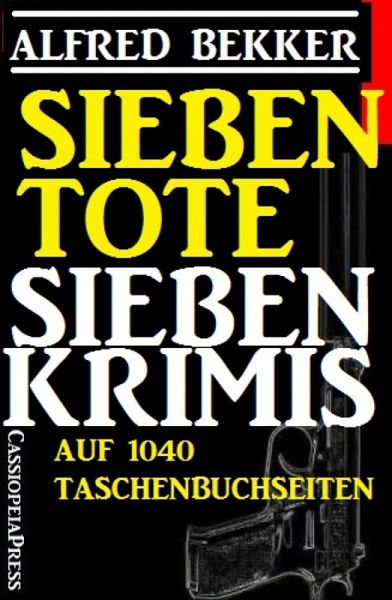 Sieben Krimis auf 1040 Taschenbuchseiten - Sieben Tote (eBook, ePUB) Sieben Krimis auf 1040 Taschenbuchseiten - Sieben Tote (eBook, ePUB)