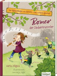 Der Rattenfänger von Hameln - was wirklich geschah: Romeo, der Zaubertrommler - Zillgens, Gerlis