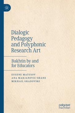 Dialogic Pedagogy and Polyphonic Research Art - Matusov, Eugene;Marjanovic-Shane, Ana;Gradovski, Mikhail