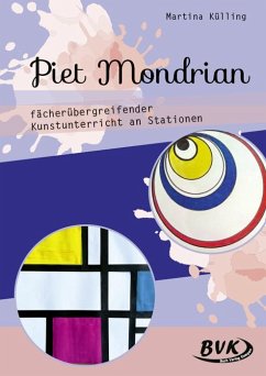Piet Mondrian - fächerübergreifender Kunstunterricht an Stationen - Külling, Martina