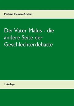Der Väter Malus - die andere Seite der Geschlechterdebatte - Heinen-Anders, Michael